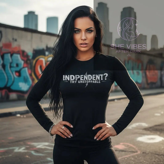 Independent? Try Unstoppable – Women’s Long Sleeve Tee | Confidence Apparel | Empowerment Shirt | Single Life Collection Yoycol  LONG SLEVE SHE VIBES AFTER DARK